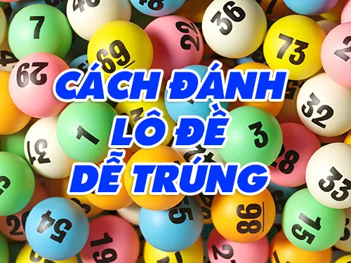 Tổng hợp những cách đánh lô đề dễ trúng nhất cách đánh lô đề dễ trúng