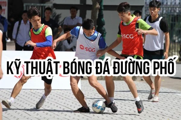 Những kỹ thuật bóng đá đường phố đẹp mắt kỹ thuật bóng đá đường phố