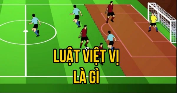 Tìm hiểu chi tiết về luật việt vị trong bóng đá luật việt vị là gì