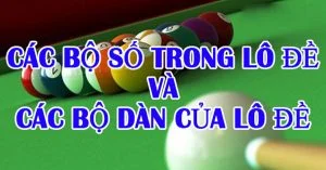 Bộ số lô đề là gì? Tổng hợp bộ số trong lô đề dễ trúng nhất các bộ số lô đề