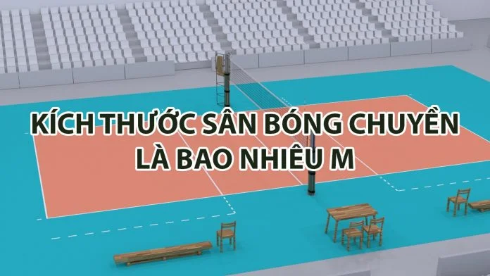 Giải đáp thắc mắc về kích thước sân bóng chuyền Kích thước sân bóng chuyền là bao nhiêu m?