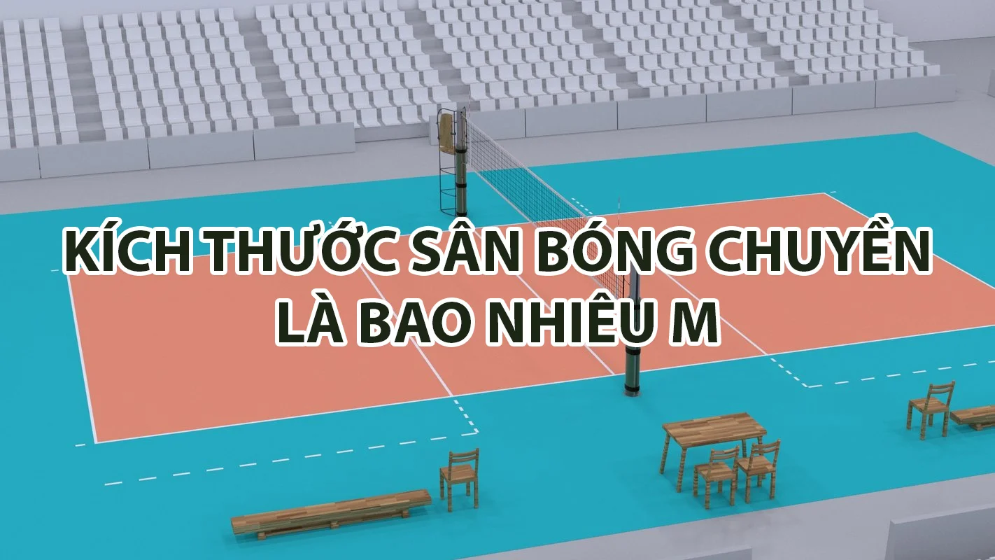 Giải đáp thắc mắc về kích thước sân bóng chuyền 1 Kích thước sân bóng chuyền là bao nhiêu m?