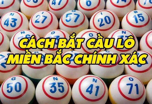 Cách bắt cầu lô miền bắc chính xác không nên bỏ qua? Cách bắt cầu lô miền bắc