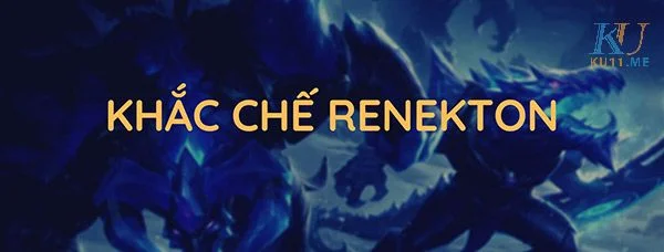 Giải Mã Các Cách Khắc Chế Renekton Vô Cùng Hiệu Quả Cách khắc chế Renekton