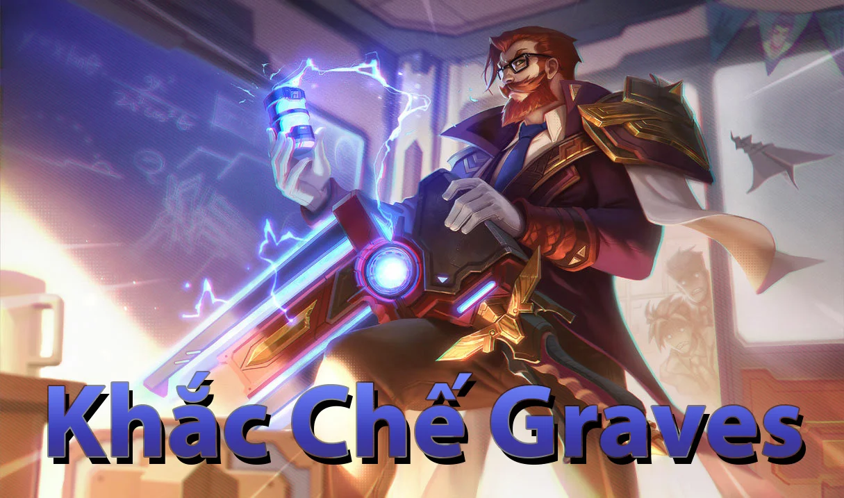 Cách khắc chế Graves – hạ gục kẻ ngoài vòng pháp luật 1 khắc chế graves