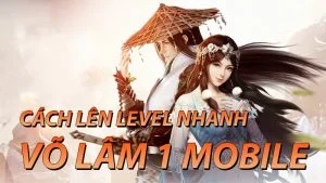 Cách tăng level nhanh trong Võ Lâm Truyền Kỳ 1 Mobile Tăng level nhanh Võ Lâm 1 Mobile