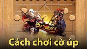 Cách chơi cờ úp cơ bản cho người mới Một số cách áp dụng khi chơi cờ ú