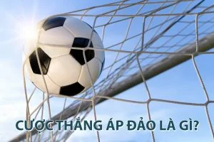Cược thắng áp đảo là gì? Cách cược kèo thắng áp đảo hiệu quả cược thắng áp đảo là gì?