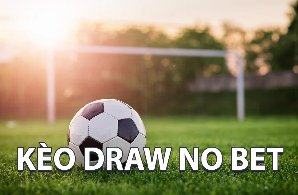 Đánh kèo draw no bet là gì? Cách chơi kèo draw no bet hiệu quả 1 kèo draw no bet là gì?