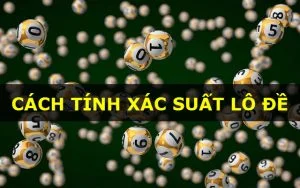 Tăng khả năng trúng lớn với những cách tính xác suất lô đề cách tính xác suất lô đề