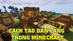 Hướng dẫn chi tiết cách tạo dân làng trong Minecraft cách tạo dân làng trong Minecraft