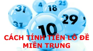 Cách tính tiền số đề miền Trung chi tiết và chuẩn xác nhất Cách tính tiền số đề miền trung
