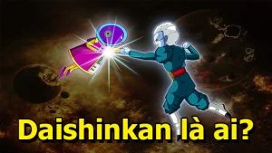 Daishinkan và sức mạnh đáng kinh ngạc mà bạn nên biết