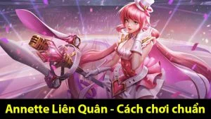 Annette Liên Quân và trọn bộ kỹ năng cho người mới gia nhập Annette Liên Quân - Cách chơi Anette