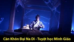 Càn Khôn Đại Na Di và những giải mã về tuyệt học này Càn Khôn Đại Na Di là võ công trấn phái của Minh Giáo