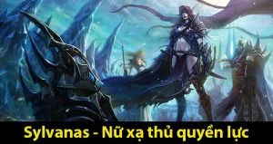 Sylvanas – Nữ xạ thủ quyền lực trong game World of Warcraft Sylvanas- Nữ xạ thủ quyền lực