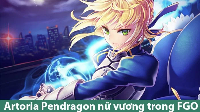Ngắm nhìn nữ Vương Artoria Pendragon đầy quyền lực trong game FGO Artoria Pendragon