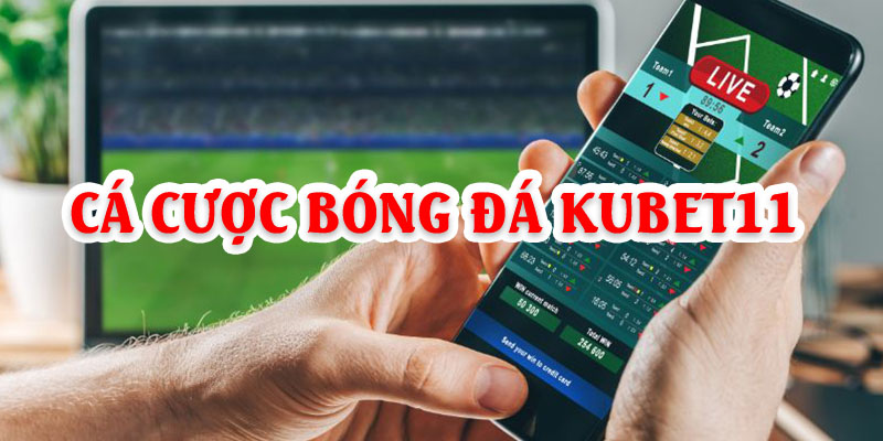 Cá cược bóng đá Kubet11 – Sức hấp dẫn của thể thao vua